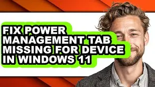 How to Fix Power Management Tab Missing for Device in Windows 11 (only Way)