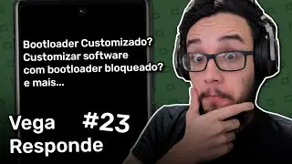 Vega Responde #23 - Bootloader customizado? Personalizar software com bootloader bloqueado? e mais..