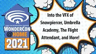 Into the VFX of Snowpiercer, Umbrella Academy, The Flight Attendant, and More! | WonderCon@Home 2021