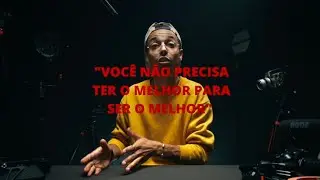'VOCÊ NÃO PRECISA TER O MELHOR PARA SER O MELHOR'