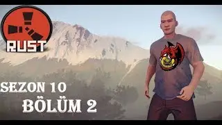 Yol Altından Dağ Eteğine | Rust   | Sezon 10 | Bölüm 2