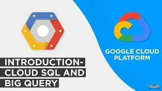 Introduction to Cloud SQL and Big Query Google cloud GCP
