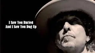Bob Dylan - I Saw You Buried And I Saw You Dug Up (Epic And Unexpected Grand Returns)