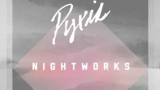 PYXIS: NIGHTWORKS