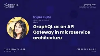 GraphQL as an API gateway in microservices architecture - Shipra Gupta