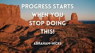 Progress Starts When You Stop Doing This - Abraham Hicks | Law Of Attraction | Manifestation | LOA
