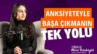 Anksiyeteyle Nasıl Başa Çıkarım? I Psk. Merve Başıbüyük