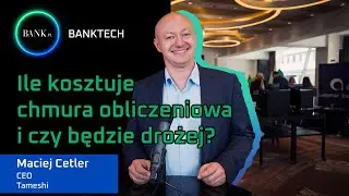 Maciej Cetler o chmurze obliczeniowej. Ile to kosztuje i czy będzie drożej?