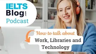 IELTS Speaking Test - Questions and Model Answers about Work, Libraries and Technology