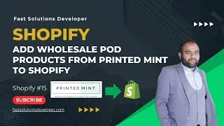 Add your Print on Demand Products from Printed Mint to Shopify Fast Solutions Developer Tutorial #15