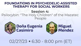 Psilocybin: "The Holy Children" of the Mazatec People with Doña Eugenia Casimiro & Miguel Mendez