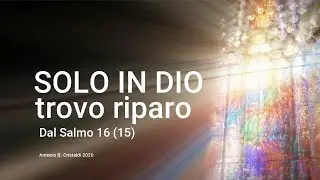 SOLO IN DIO TROVO RIPARO (Sal 16) Only in God do I find shelter