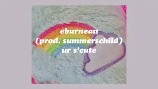 「ur s’cute - eburnean (prod. summerschild) lyrics🌈🌸」