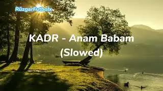 KADR - Anam Babam (Slowed) #anambabam #kadr #slowed