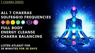 All 7 Chakras Solfeggio Frequencies, Full Body Energy Cleanse, Aura Cleanse, Chakra Balancing