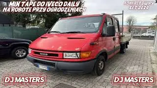 MIX TAPE DO IVECO DAILY NA ROBOTE PRZY OGRODZENIACH 2024 ❤️ DJ MASTERS