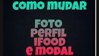 👥COMO MUDAR A FOTO DO PERFIL DO IFOOD OU MODAL 