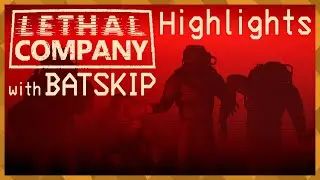 Lethal Company with BATSKIP Highlights (Feb24)