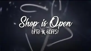 Shop is open! (Intros upto 4K 60FPS!)