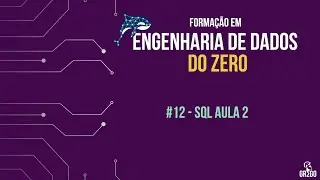 #12 Como se tornar um Engenheiro de Dados - SQL - pt.2