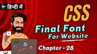 Final Font For Website | Chap - 28 | How To Import  Google Font In CSS | CSS Tutorial In Hindi