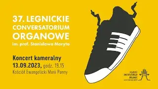 37. Legnickie Conversatorium Organowe /  Koncert kameralny