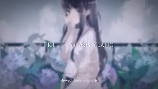 FKJ - Ylang Ylang {slowed + reverb}
