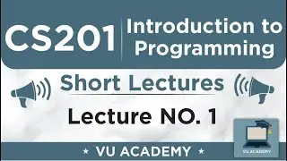 CS201 Lecture 1 | VU Short Lectures | Introduction to Programming