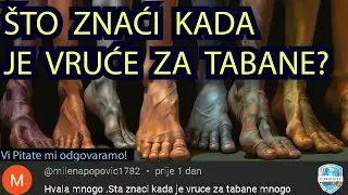 Vi pitate mi odgovaramo:   Što znači kada je vruće za tabane?