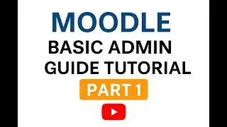 Moodle Basic Admin Guide Tutorial Part 1