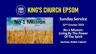 No 1 Mission - Living By The Power Of The Spirit | Sunday Service: 22/10/2023