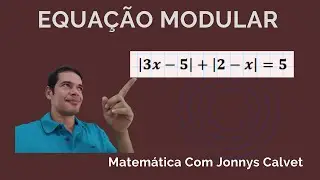 EQUAÇÃO MODULAR: SOMA DE DOIS MÓDULOS  PARTE 7
