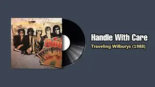 Handle With Care - Traveling Wilburys (1988)