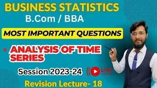 B.COM/BBA | BUSINESS STATISTICS | IMPORTANT QUESTIONS | ANALYSIS OF TIME SERIES  | LIVE | L-18