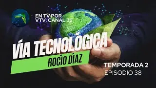 Vía Tecnológica - Episodio 38, Temporada 2