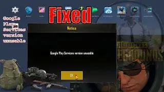 Fix Google Play Services version unusable Tencent Gaming Buddy 2019