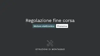 Regolazione fine corsa motore elettronico - Modello Pronema