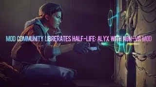 Mod Community Liberates Half-Life: Alyx With Non-VR Mod