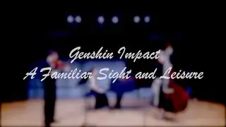 A Familiar Sight and Leisure : Genshin Impact