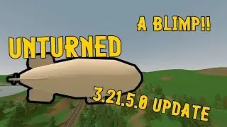 Unturned 3.21.5.0 Update ➤A BLIMP!?!?!?!