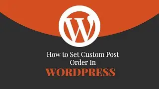 How to Set Custom Post Order in Wordpress ‑ Wordpress Tutorial #21