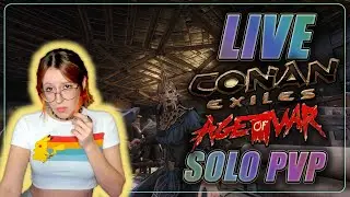 SOLO PVP / AGE of WAR Conan Exiles UPDATE / FRESH START Day 2
