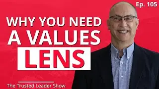 Ep. 105: Dave Sparkman on Why You NEED A Values Lens To Align Your Culture | The Trusted Leader Show