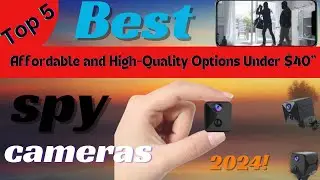 Top 5 best spy cameras 2024 under 40$
