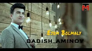 Dadish Aminov Ejem bolmaly Дадиш Аминов Эжем Болмалы 