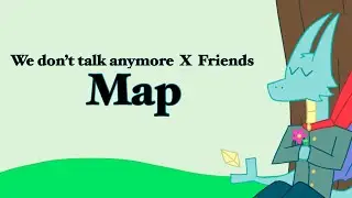We don’t talk anymore X Friends Map {OC map} (CANCELLED)