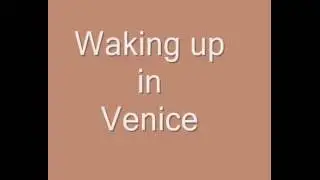 Waking up in Venice