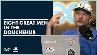 Eight Great Men in the Douchehub | Circling Back