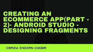 Creating an eCommerce App(Part - 2)- Android STUDIO || Designing Fragments ||  CrazyIndianCoder(CiC)