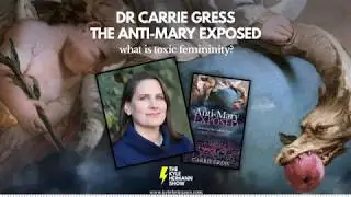 The Anti-Mary Exposed - Feminism - Dr Carrie Gress